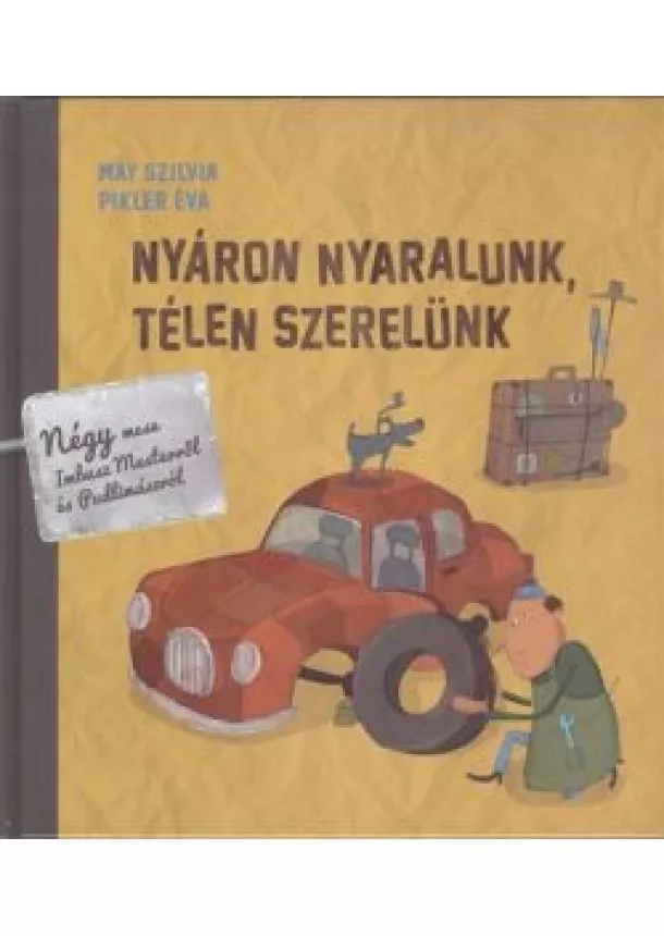 Pikler Éva - Nyáron nyaralunk, télen szerelünk /Négy mese Imbusz mesterről és pudlimászról