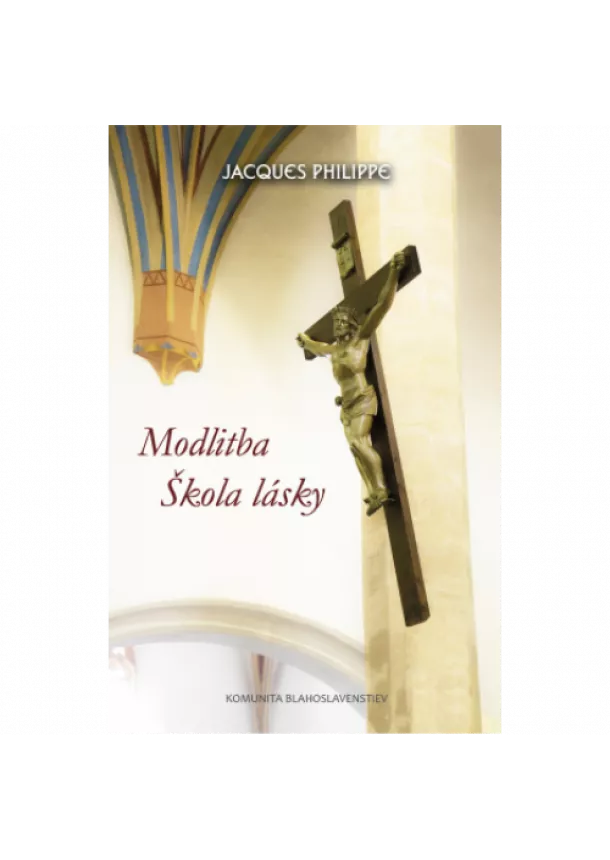 Jacques Philippe - Modlitba - škola lásky