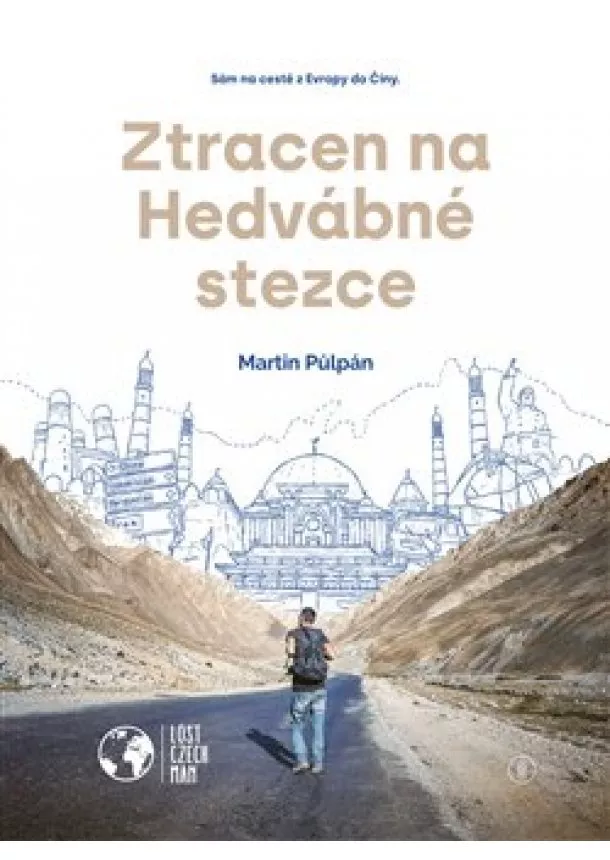 Martin Půlpán - Ztracen na Hedvábné stezce - Sám na cestě z Evropy do Číny