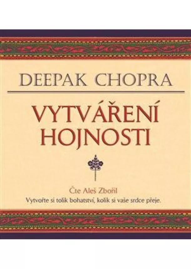 Deepak Chopra - Vytváření hojnosti (1xaudio na cd - mp3) - Vytvořte si tolik bohatství, kolik si vaše srdce přeje