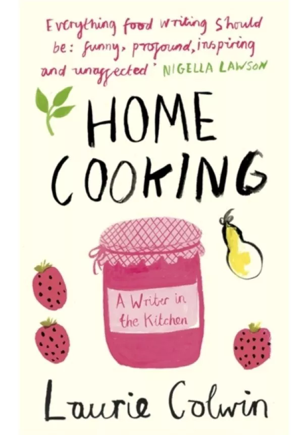 Laurie Colwin - Home Cooking : A Writer in the Kitchen