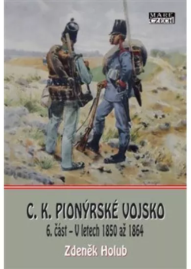 C.K. Pionýrské vojsko - 6. část - V letech 1850 až 1864