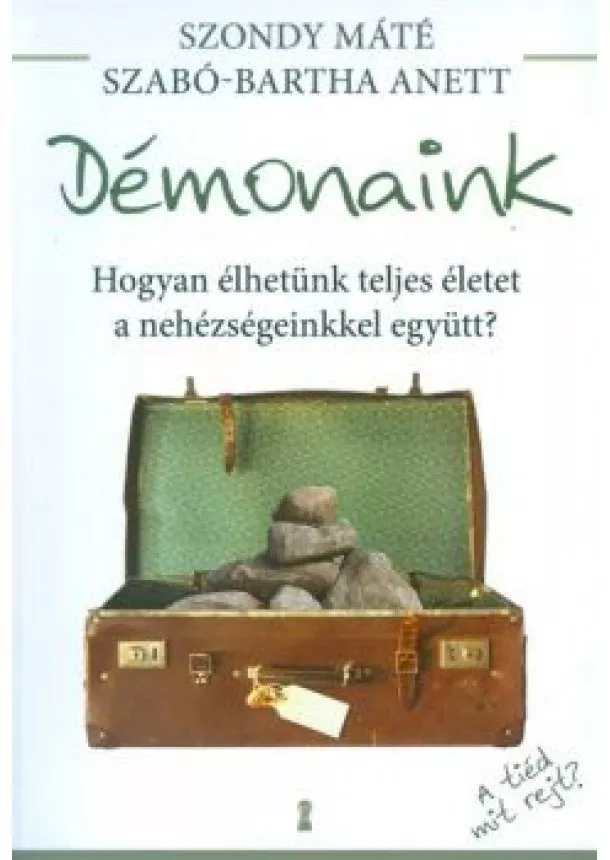 Szondy Máté - Démonaink /Hogyan élhetünk teljes életet a nehézségeinkkel együtt?