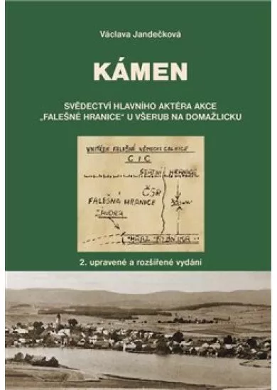 Kámen - Svědectví hlavního aktéra akce „Falešné hranice“ u Všerub na Domažlicku