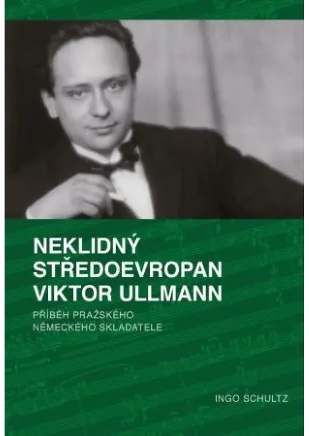 Ingo Schultz - Neklidný Středoevropan Viktor Ullmann