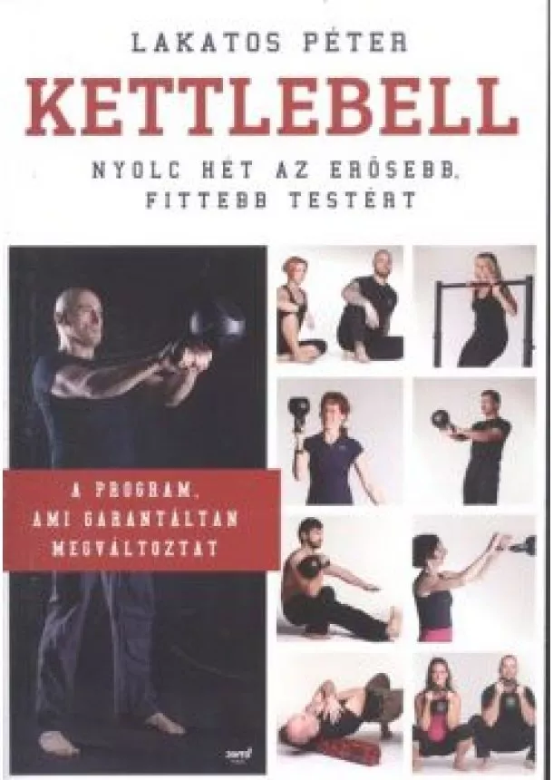 Lakatos Péter - Kettlebell - Nyolc hét az erősebb, fittebb testért /A program, ami garantáltan megváltoztat