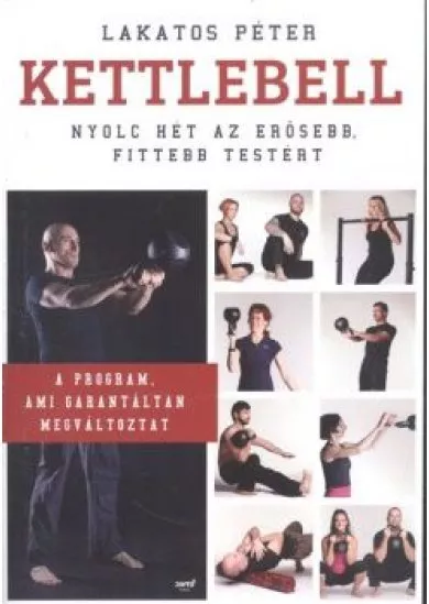 Kettlebell - Nyolc hét az erősebb, fittebb testért /A program, ami garantáltan megváltoztat