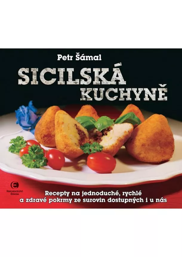 Petr Šámal - Sicilská kuchyně - Recepty na jednoduché, rychlé a zdravé pokrmy ze surovin dostupných i u nás