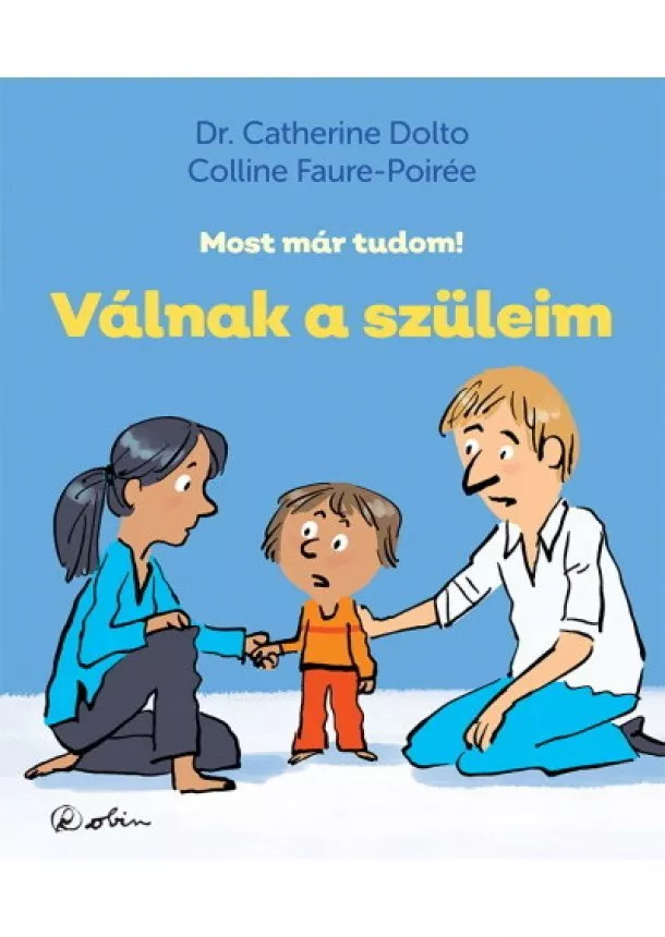 Dr. Catherine Dolto - Válnak a szüleim - Most már tudom!