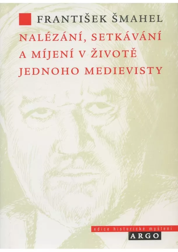 František Šmahel - Nalézání, setkávání a míjení v životě jednoho medievisty