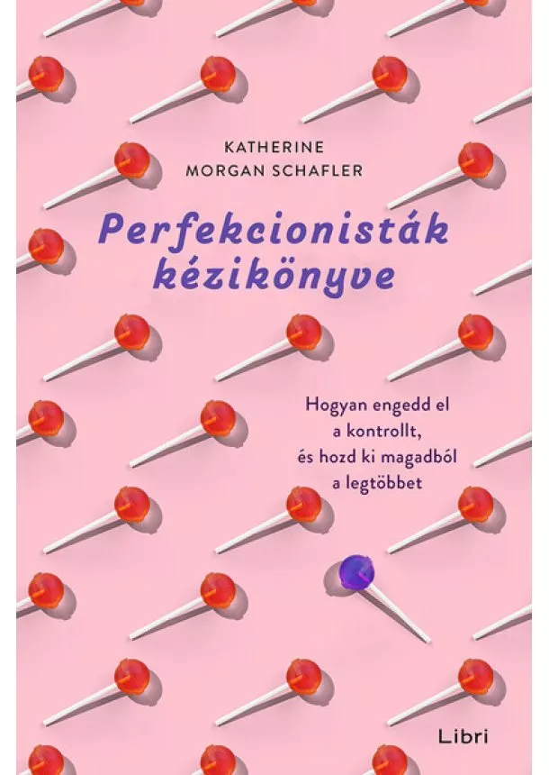 Katherine Morgan Schafler - Perfekcionisták kézikönyve - Hogyan engedd el a kontrollt, és hozd ki magadból a legtöbbet