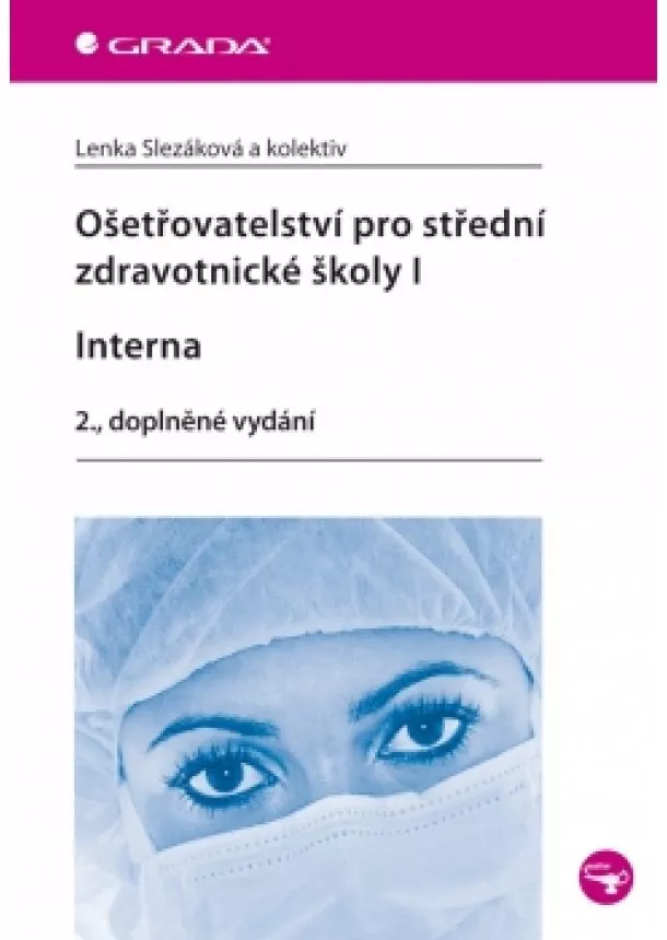 Lenka Slezáková a kolektiv - Ošetřovatelství pro střední zdravotnické školy I – Interna