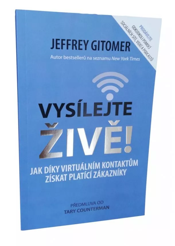 Jeffery Gitomer - Vysílejte živě - Jak díky virtuálním kontaktům získat platící zákazníky