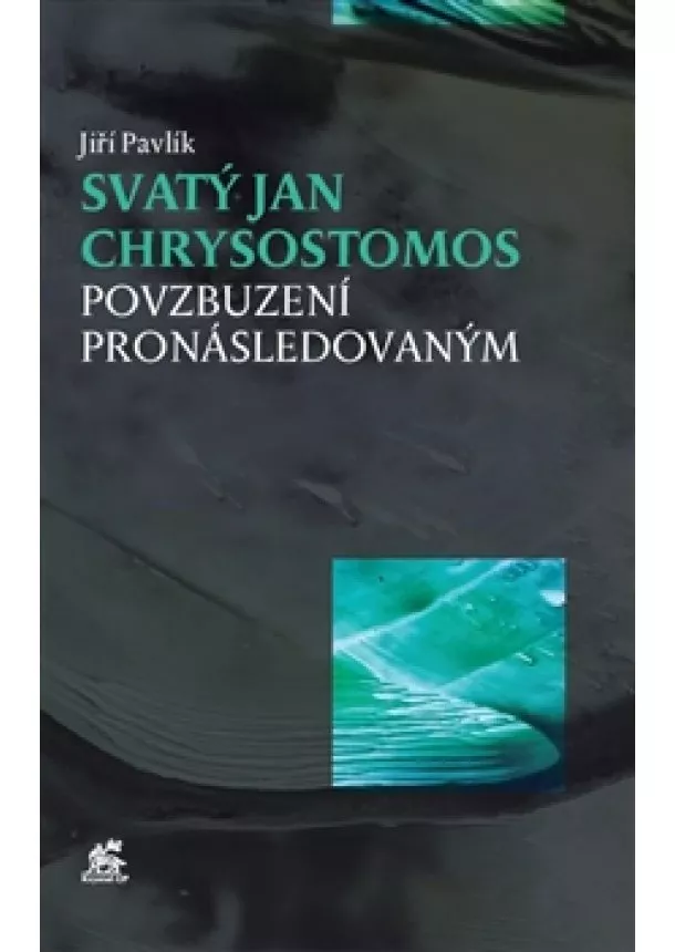 Jiří Pavlík - Svatý Jan Chrysostomos - Povzbuzení pronásledovaným