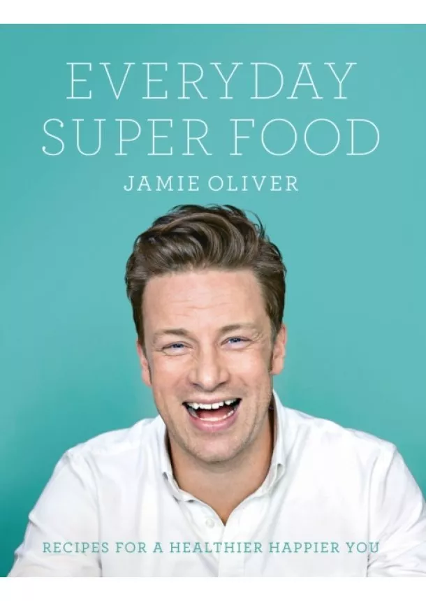 Jamie Oliver - Everyday Super Food