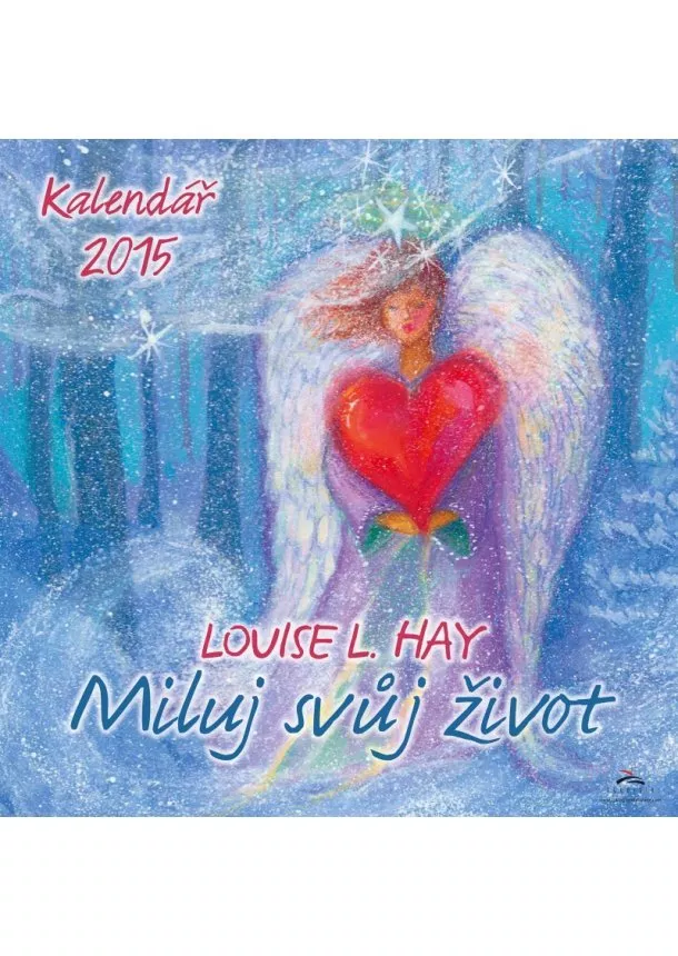 Louise L. Hay - Miluj svůj život 2015 - Nástěnný kalendář s ilustracemi