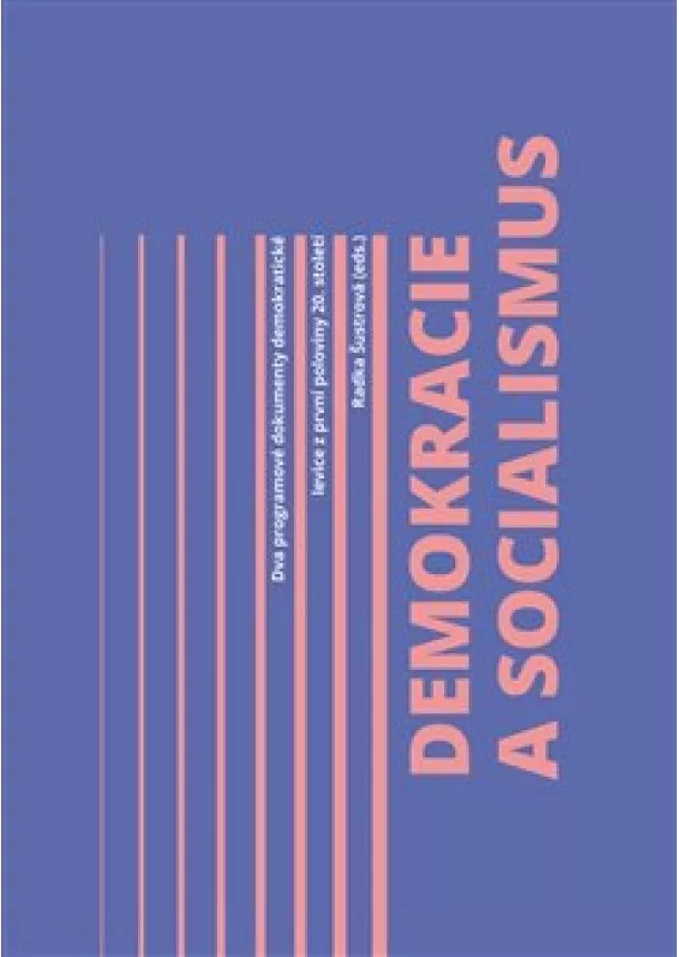 Radka Šustrová - Demokracie a socialismus - Dva programové dokumenty demokratické levice z první poloviny 20. století