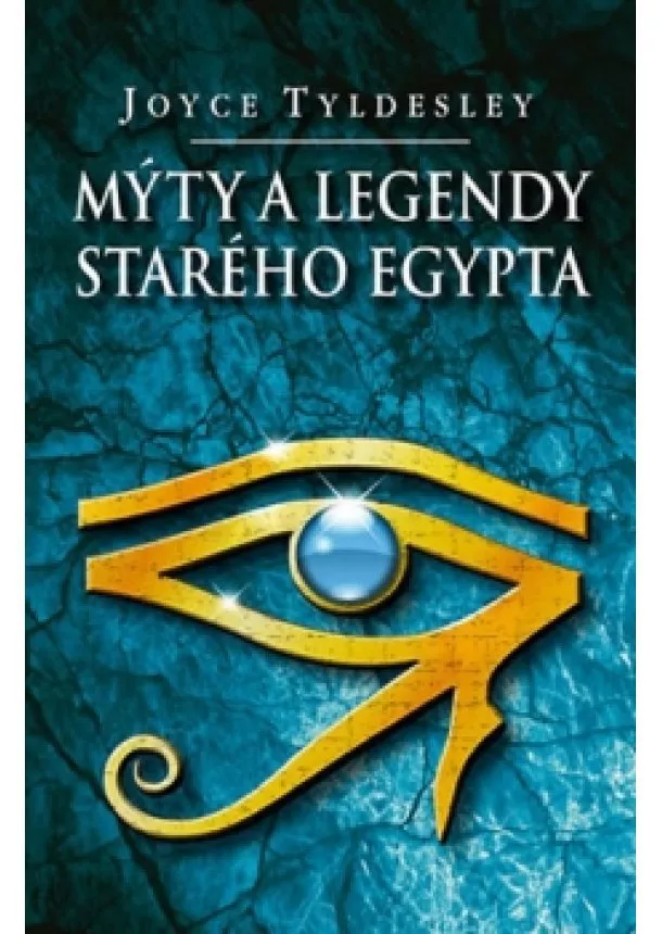 Joyce Tyldesley - Mýty a legendy starého Egypta