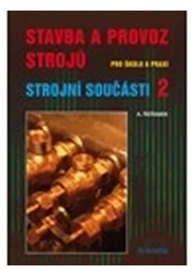 Stavba a provoz strojů pro školu a praxi 2 - Strojní součásti