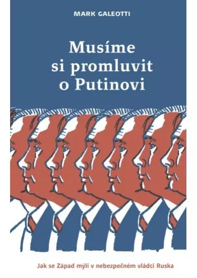 Musíme si promluvit o Putinovi - Jak se Západ mýlí v nebezpečném vládci Ruska