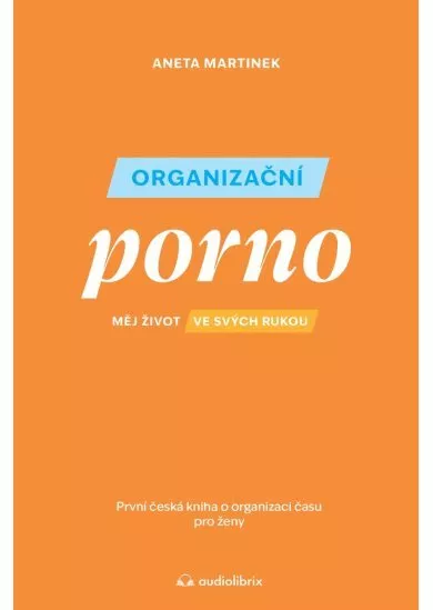 Organizační porno - Měj život ve svých rukou