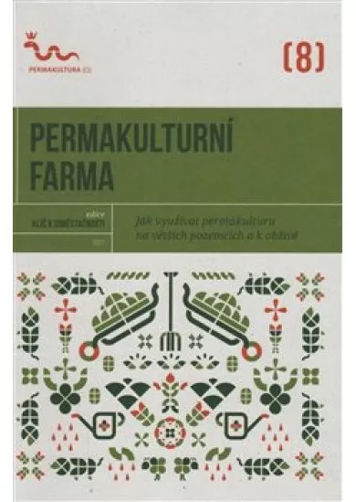 Permakulturní farma - Jak využívat permakulturu na větších pozemcích a k obživě