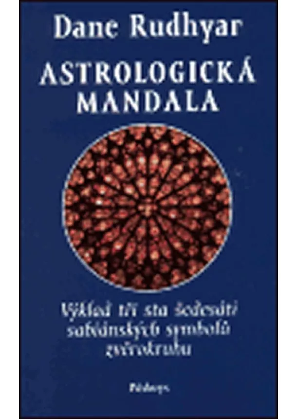 Dane Rudhyar - Astrologická mandala - Sabiánské symboly a jejich výklad ve 360 stupních zvěrokruhu