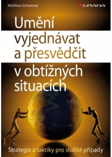 Umění vyjednávat a přesvědčit v obtížných situacích