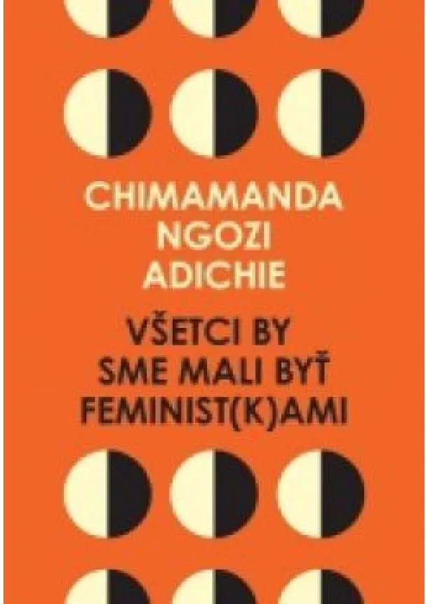 Chimamanda Ngozi Adichie - Všetci by sme mali byť feminist(k)ami