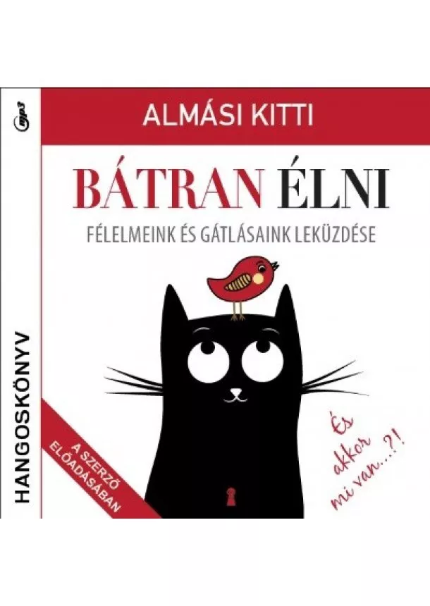 Almási Kitti - Bátran élni - Félelmeink és gátlásaink leküzdése - Hangoskönyv