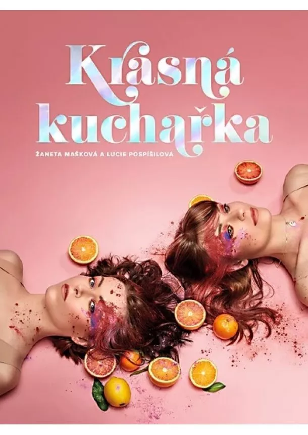 Žaneta Mašková, Lucie Pospíšilová - Krásná kuchařka - Recepty na tělo