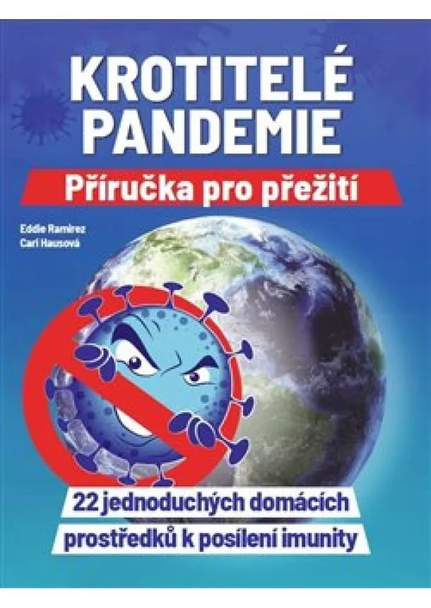 Cari Hausová, Eddie Ramirez - Krotitelé pandemie - Příručka pro přežití - 22 jednoduchých domácích prostředků k posílení imunity