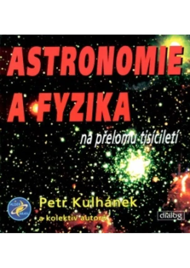 Petr Kulhánek - Astronomie a fyzika na přelomu tisíciletí