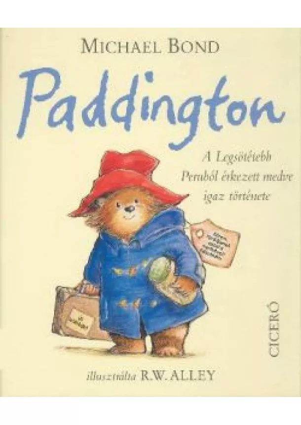 Michael Bond - Paddington /A legsötétebb Peruból érkezett medve igaz története