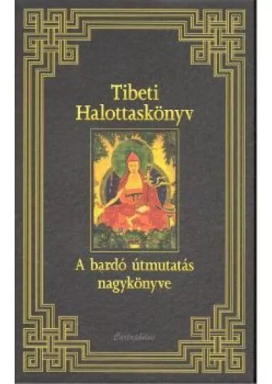 TIBETI HALOTTASKÖNYV /A BARDÓ ÚTMUTATÁS NAGYKÖNYVE