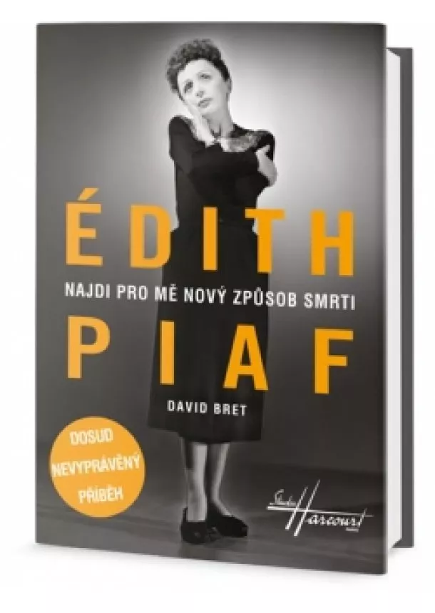 David Bret - Édith Piaf - Najdi pro mě nový způsob smrti - Dosud nevyprávěný příběh