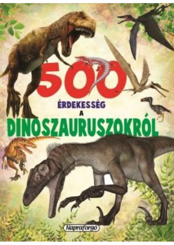 Francisco Arredando - 500 érdekesség a dinoszauruszokról - 500 érdekesség