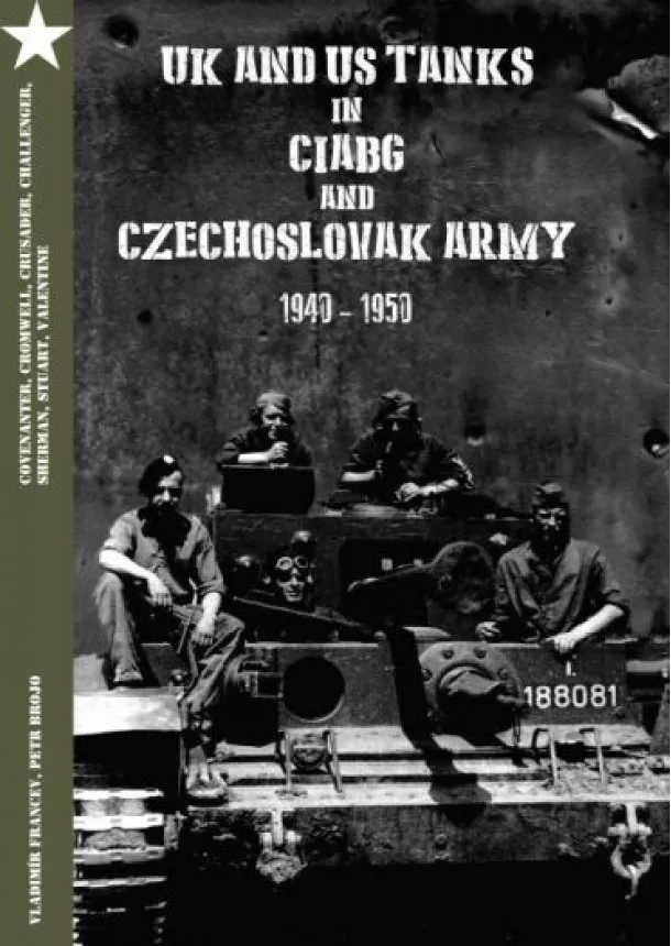 kolektiv - UK and US Tanks in Ciabg and Czechoslovak Army 1940-1950 - Britské a Americké tanky v ČSOB a ČSA 1940-1950