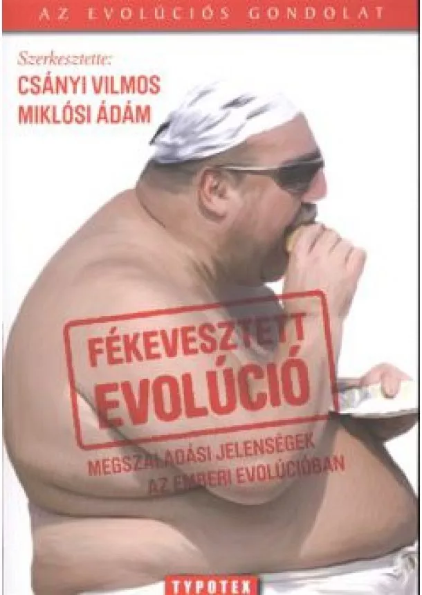 Csányi Vilmos - FÉKEVESZTETT EVOLÚCIÓ /MEGSZALADÁSI JELENSÉGEK AZ EMBERI EVOLÚCIÓBAN