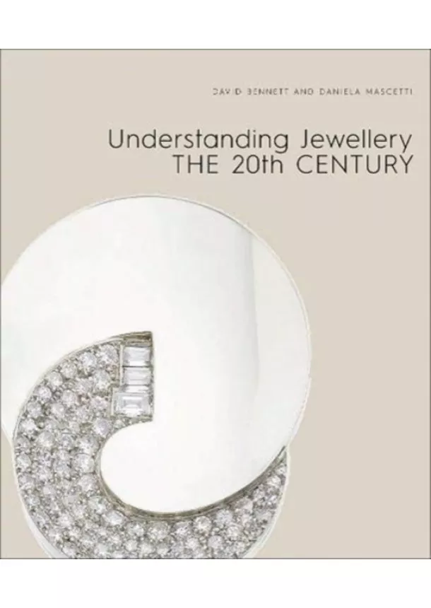 Daniela Mascetti, David Bennett - Understanding Jewellery: The 20th Century