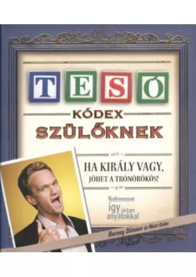 TESÓ KÓDEX SZÜLŐKNEK - HA KIRÁLY VAGY, JÖHET A TRÓNÖRÖKÖS