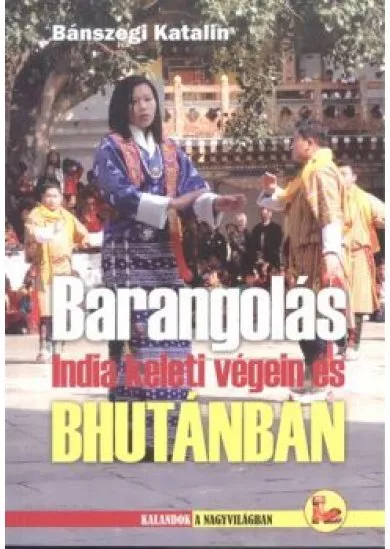 BARANGOLÁS INDIA KELETI VÉGEIN ÉS BHUTÁNBAN