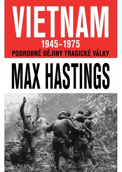 VIETNAM 1945–1975 - Podrobné dějiny tragické války