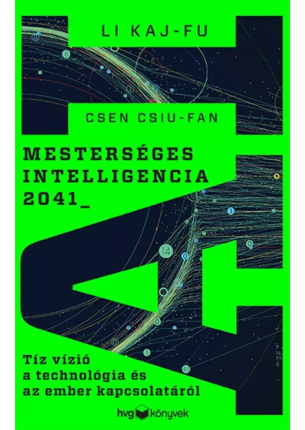 Li Kaj-fu - Mesterséges intelligencia 2041 - Tíz vízió a technológia és az ember kapcsolatáról