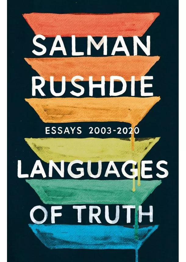 Salman Rushdie - Languages of Truth: Essays 2003-2020