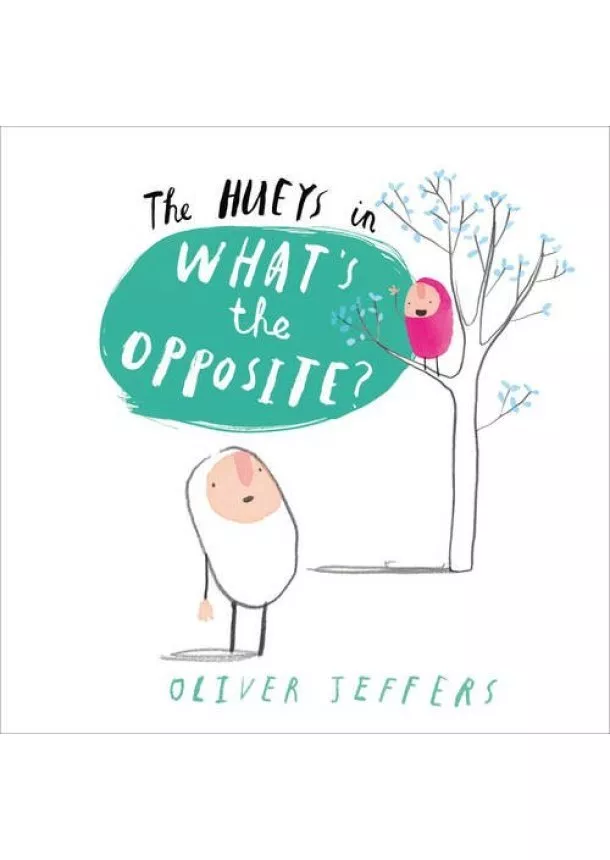 Oliver Jeffers - Hueys 4  WhatS The Opposite