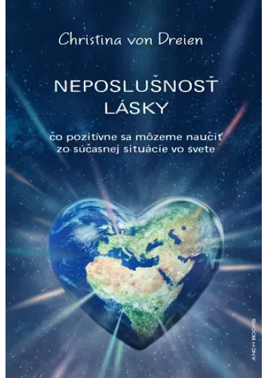 Neposlušnosť lásky - Čo pozitívne sa môžeme naučiť zo súčasnej situácie vo svete