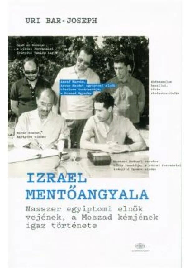 Uri Bar-Joseph - Izrael mentőangyala /Nasszer egyiptomi elnök vejének, a moszad kémjének igaz története