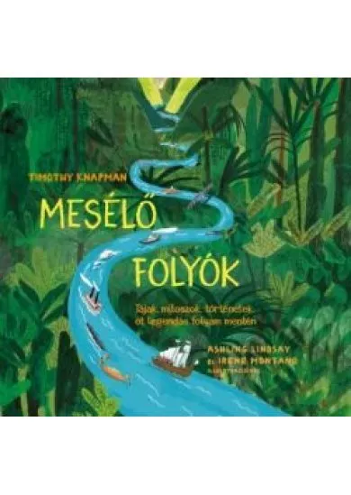 Mesélő folyók - Tájak, mítoszok, történetek öt legendás folyam mentén