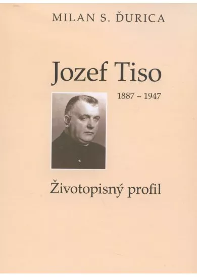 Jozef Tiso (1887 - 1947) - Životopisný profil